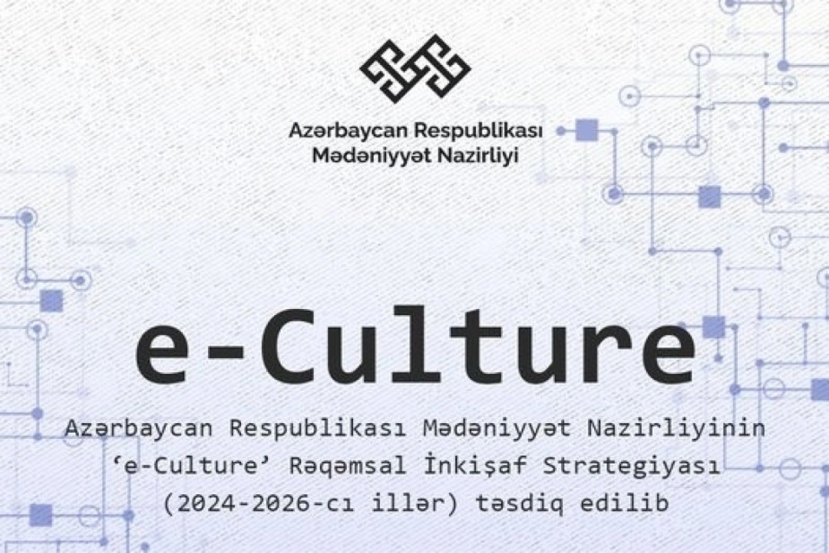 Qarşıdakı 3 ildə mədəniyyət sahəsinin rəqəmsallaşdırılması nəzərdə tutulur