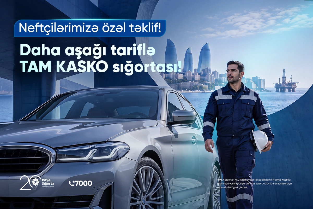“PAŞA Sığorta”dan neft sahəsində çalışanlar üçün KASKO sığortası üzrə xüsusi təklif!