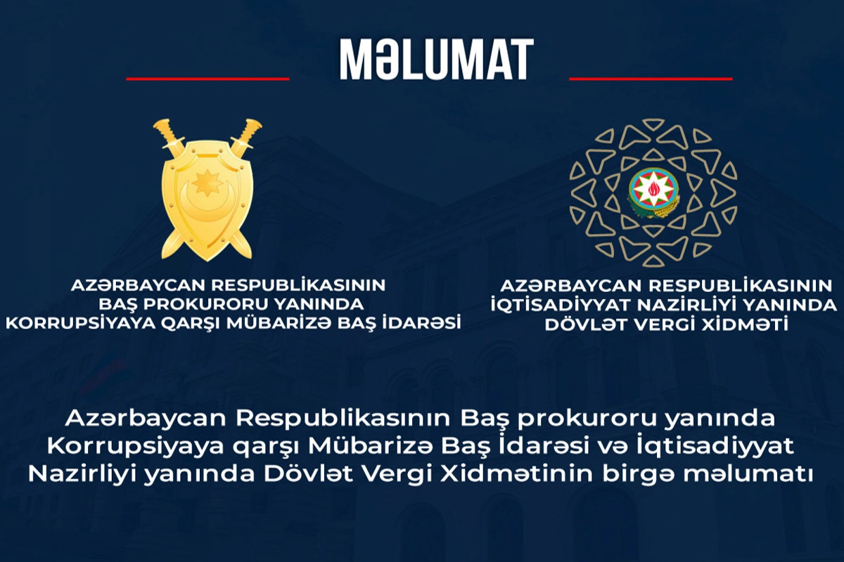 Baş prokuroru yanında Korrupsiyaya qarşı Mübarizə Baş İdarəsi və Dövlət Vergi Xidməti birgə məlumat yayıb