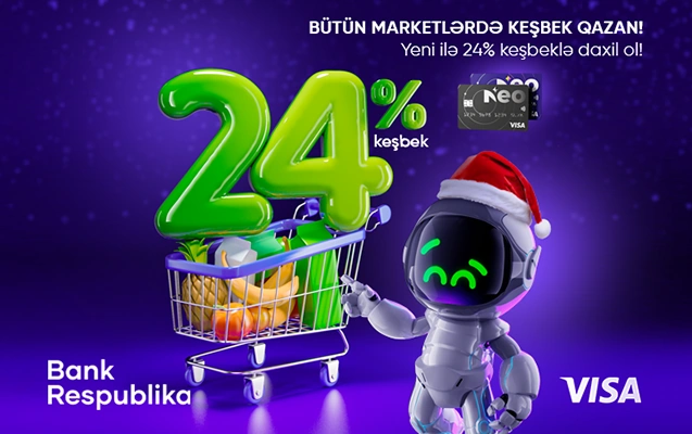 Visa NeoKart sahibləri bütün marketlərdə 24% keşbek qazanacaq!