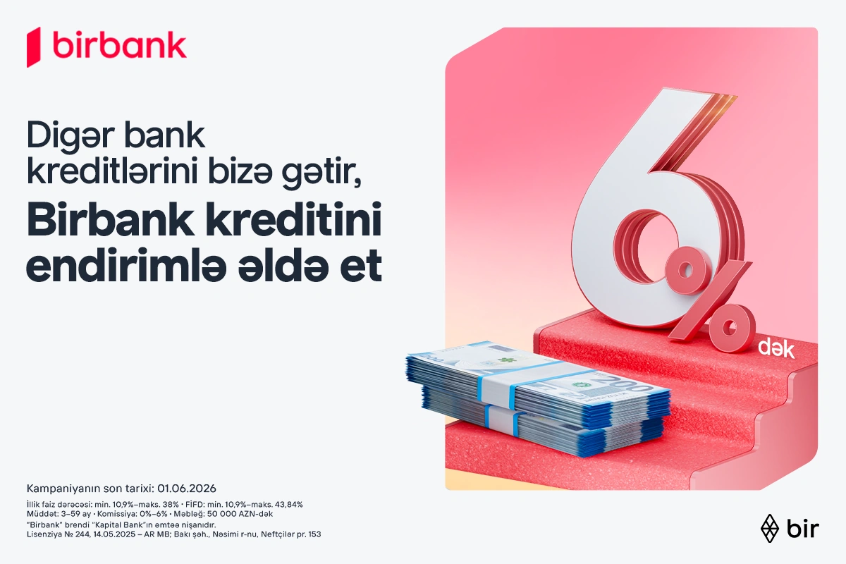 Kreditinizi Birbank-a gətirin, 6%-dək endirim qazanın