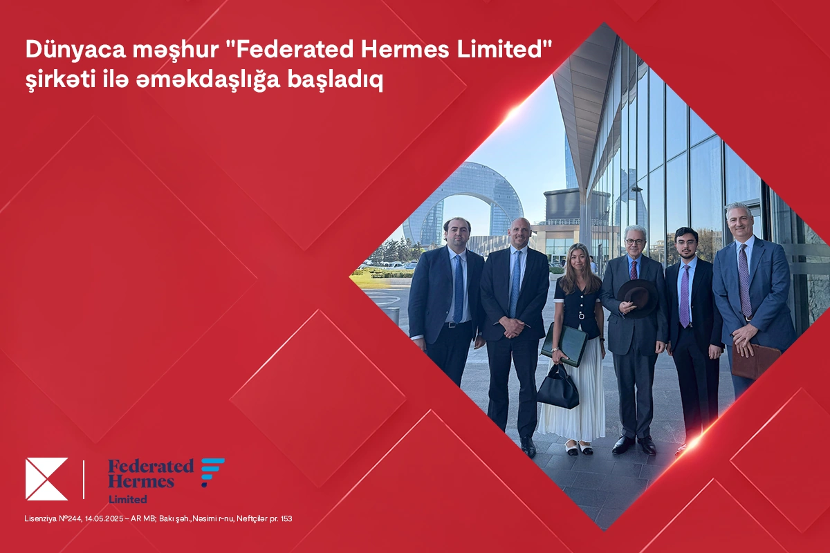 Kapital Bank dünyaca məşhur “Federated Hermes Limited” şirkəti ilə əməkdaşlığa başladı