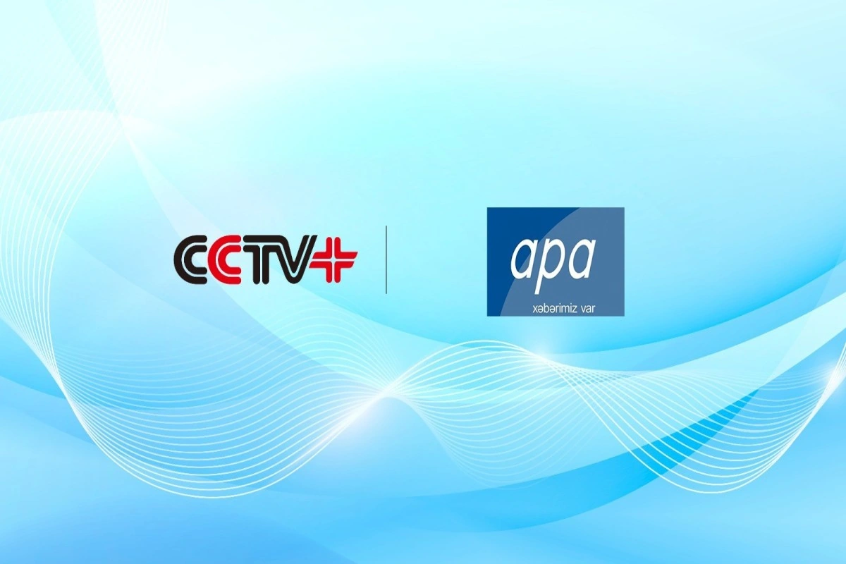 APA ilə Çinin CCTV+ Agentliyi arasında əməkdaşlıq sazişi imzalanıb