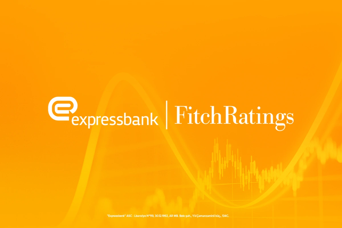 “Fitch Ratings” Expressbankın müsbət kredit reytinqini növbəti dəfə təsdiqləyib