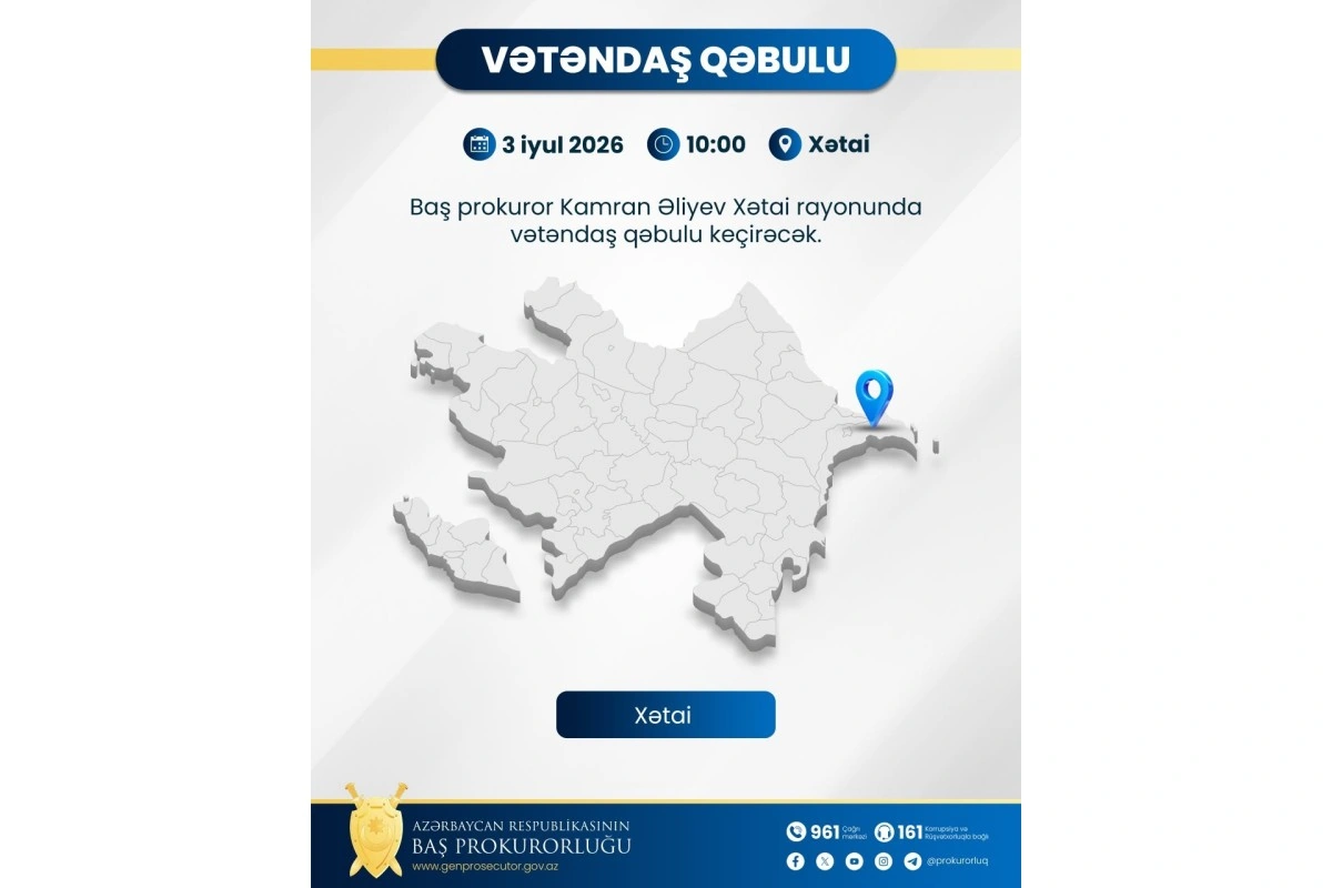 Baş prokuror Xətai rayonunda  qəbul keçirəcək