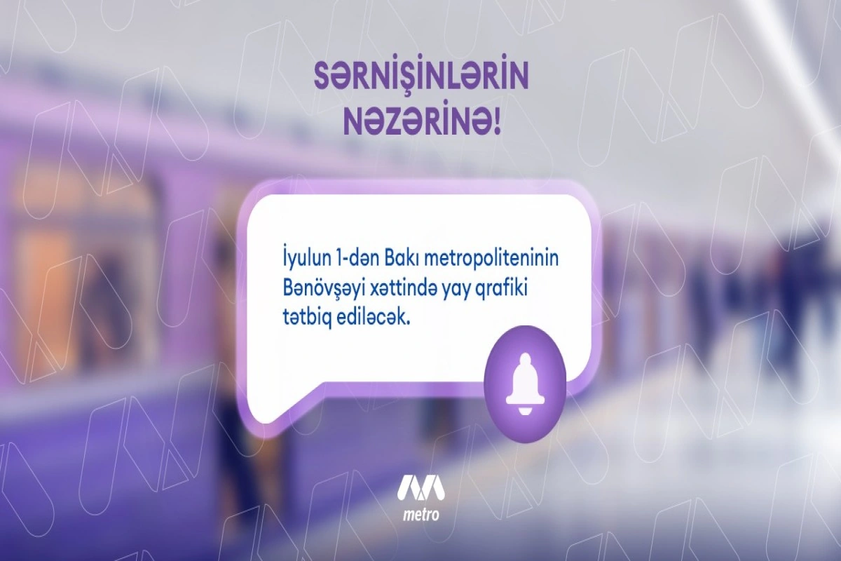 Metronun Bənövşəyi xətti üzrə yay qrafikinə keçilir