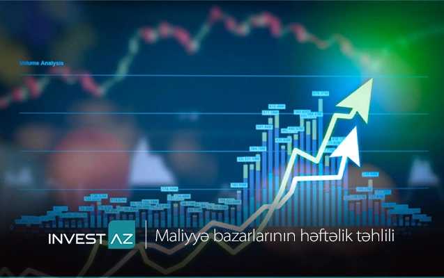 “InvestAZ”dan dünya maliyyə bazarları ilə bağlı həftəlik analiz